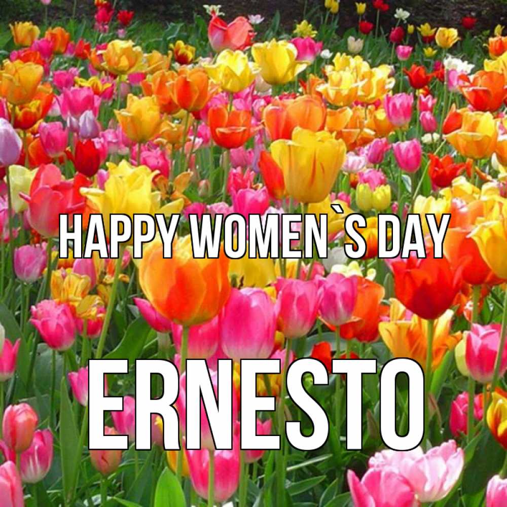 Greetings card с именем, Ernesto happy women`s day на международный женский день Greetings with text for free download 